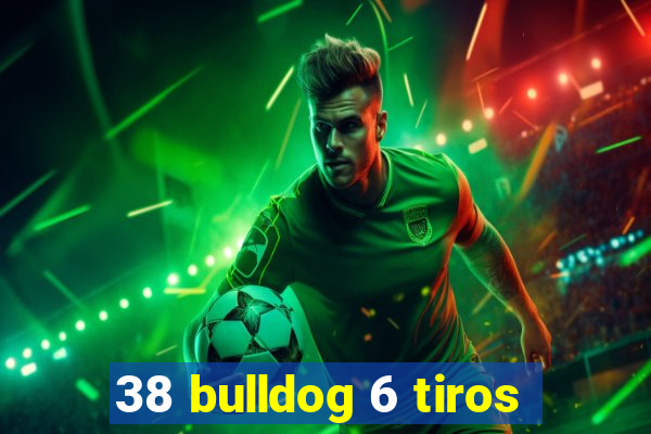 38 bulldog 6 tiros